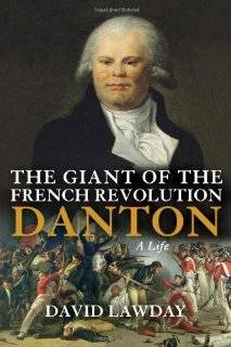 The Giant of the French Revolution Danton, A Life