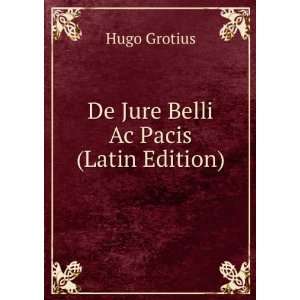  De Jure Belli Ac Pacis (Latin Edition) Hugo Grotius 