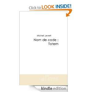 Nom de code Totem (French Edition) Michel Levert  Kindle 