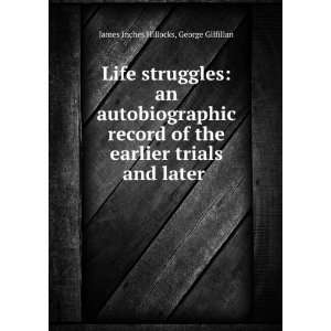   struggles an autobiographic record of the earlier trials and later