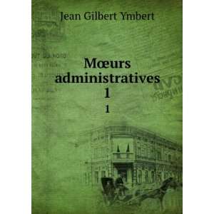  MÅurs administratives. 1 Jean Gilbert Ymbert Books