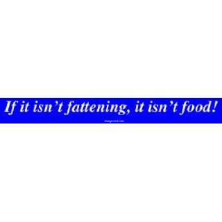  If it isnt fattening, it isnt food Large Bumper Sticker 