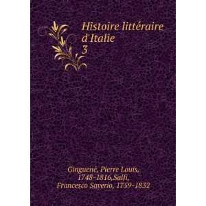 Histoire litteÌraire dItalie. 3 Pierre Louis, 1748 1816 