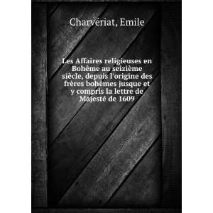   compris la lettre de MajestÃ© de 1609 Emile CharvÃ©riat Books