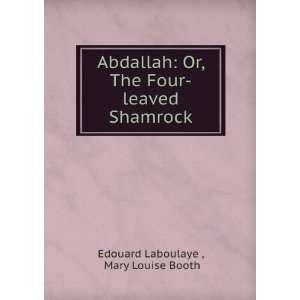  Abdallah Or, The Four leaved Shamrock Mary Louise Booth 
