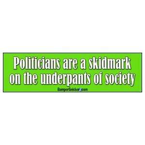 Politicians Are A Skidmark On The Underpants Of Society   Political 