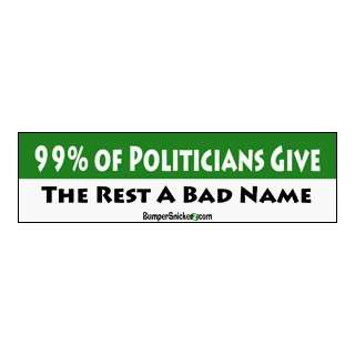 99% of Politicians Give The Rest A Bad Name   funny stickers (Small 5 