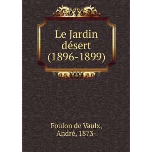   Jardin dÃ©sert (1896 1899) AndrÃ©, 1873  Foulon de Vaulx Books