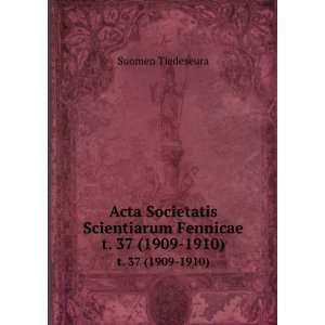  Acta Societatis Scientiarum Fennicae. t. 37 (1909 1910 