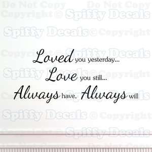 LOVED YOU YESTERDAY, LOVE YOU STILL, ALWAYS Quote Vinyl Wall Decal 