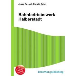    Bahnbetriebswerk Halberstadt Ronald Cohn Jesse Russell Books