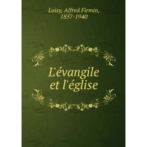   Ã©vangile et lÃ©glise Alfred Firmin, 1857 1940 Loisy Books