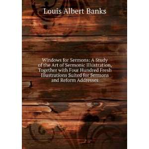   Sermons and Reform Addresses Louis Albert Banks  Books