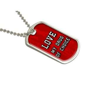  Love My Drug of Choice   Military Dog Tag Luggage Keychain 