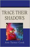 Trace Their Shadows Ann Turner Cook