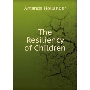  The Resiliency of Children Amanda Hollander Books