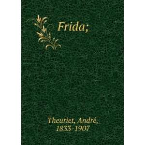  Frida; AndreÌ, 1833 1907 Theuriet Books