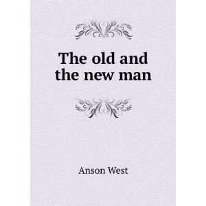 The old and the new man Anson West Books