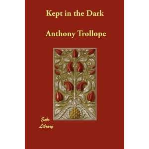    PaperbackBy Anthony Trollope Kept in the Dark n/a and n/a Books