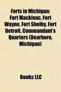   Forts in Michigan Fort Mackinac, Fort Wayne, Fort 