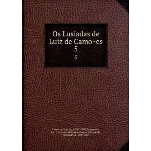  Os Lusiadas de Luiz de CamoÌ?es. 5 LuiÌs de, 1524? 1580 