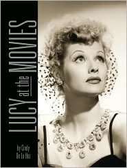   Complete Films of Lucille Ball by Cindy De La Hoz, Perseus Publishing