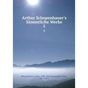  Arthur Schopenhauers SÃ¤mmtliche Werke. 5 Arthur, 1788 