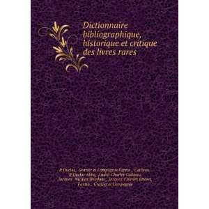 Dictionnaire bibliographique, historique et critique des livres rares 