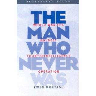 The Man Who Never Was World War IIs Boldest Counter Intelligence 