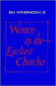 Women in the Earliest Churches, (0521407893), Ben Witherington, III 