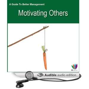 Motivating Others A Guide to Better Management [Unabridged] [Audible 