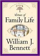 Virtues of Family Life William Bennett