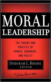 Moral Leadership The Theory and Practice of Power, Judgment and 