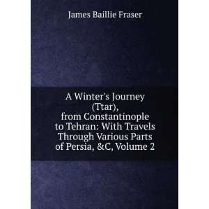   Various Parts of Persia, &C, Volume 2 James Baillie Fraser Books