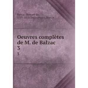   de Balzac. 3 HonorÃ© de, 1799 1850,Ducourneau, Jean A Balzac Books