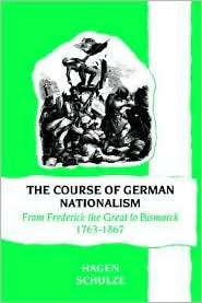 The Course of German Nationalism From Frederick the Great to Bismarck 