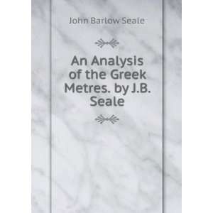   Analysis of the Greek Metres. by J.B. Seale John Barlow Seale Books