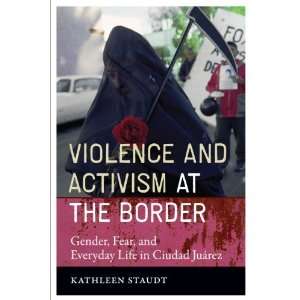  Violence and Activism at the Border Gender, Fear, and 