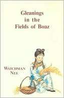 Gleanings in the Fields of Boaz Watchman Nee