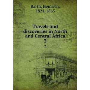   and discoveries in North and Central Africa Heinrich Barth Books