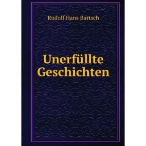  UnerfÃ¼llte Geschichten Rudolf Hans Bartsch Books
