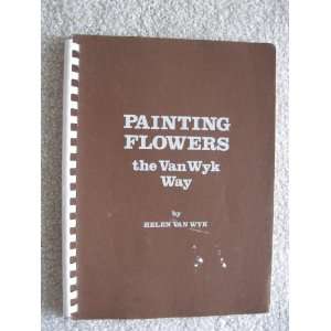 Painting Flowers the Van Wyk Way by Helen Van Whk   1981 