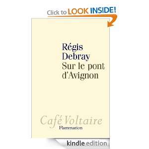 Sur le pont dAvignon (Café Voltaire) (French Edition) Régis Debray 