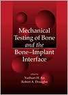 Mechanical Testing of Bone and the Bone Implant Interface, (0849302668 