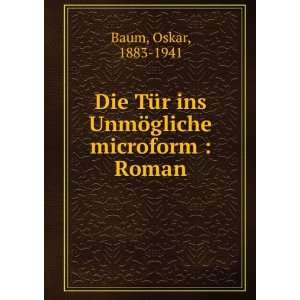   ins UnmÃ¶gliche microform  Roman Oskar, 1883 1941 Baum Books
