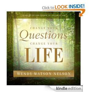 Change Your Questions, Change Your Life Wendy Watson Nelson  