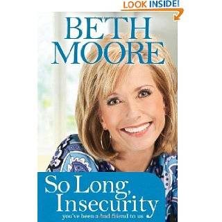 So Long, Insecurity Youve Been a Bad Friend to Us by Beth Moore 
