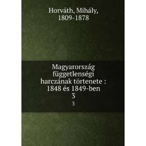   tÃ¶rtÃ©nete 1848 Ã©s 1849 ben. 3 MihÃ¡ly HorvÃ¡th Books