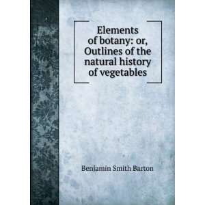   of the natural history of vegetables Benjamin Smith Barton Books