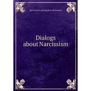  Dialogs about Narcissism Sam Vaknin and Stephen McDonnell 